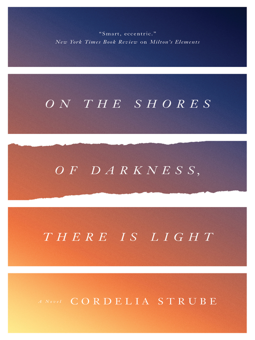 Détails du titre pour On the Shores of Darkness, There Is Light par Cordelia Strube - Disponible